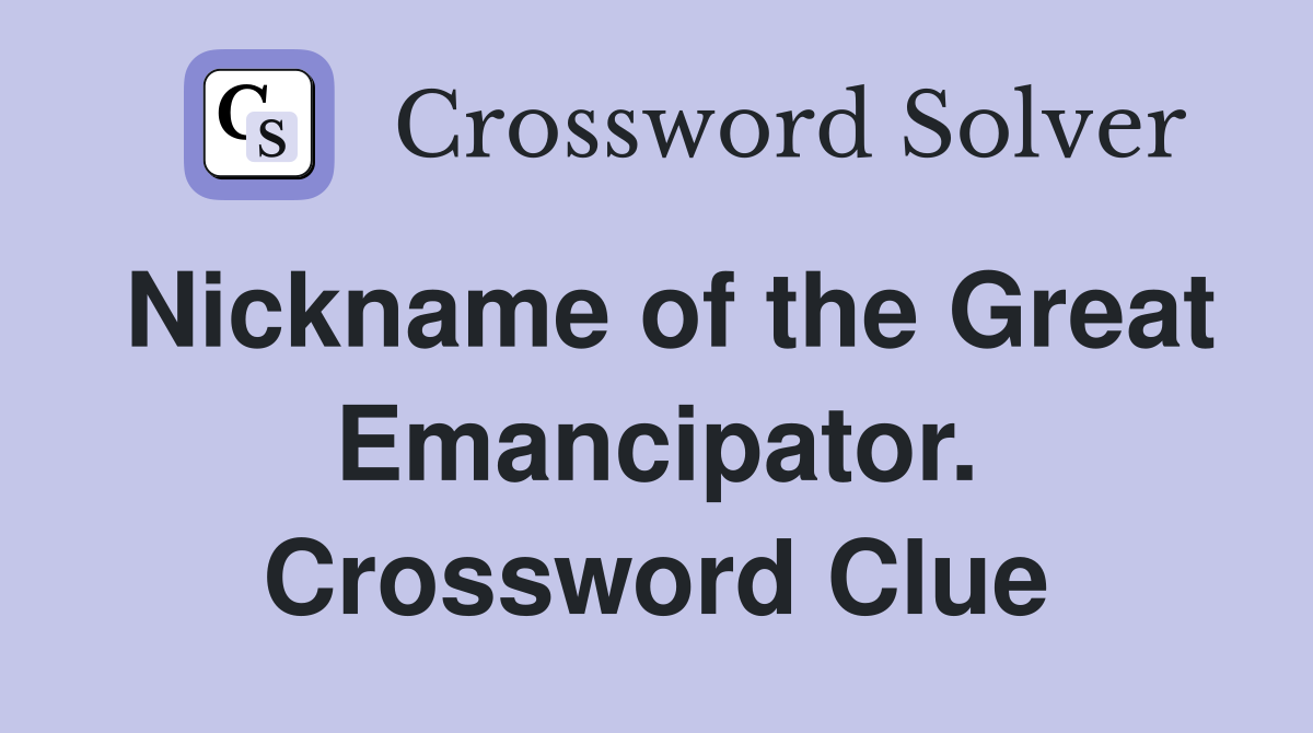 Nickname of the Great Emancipator. Crossword Clue