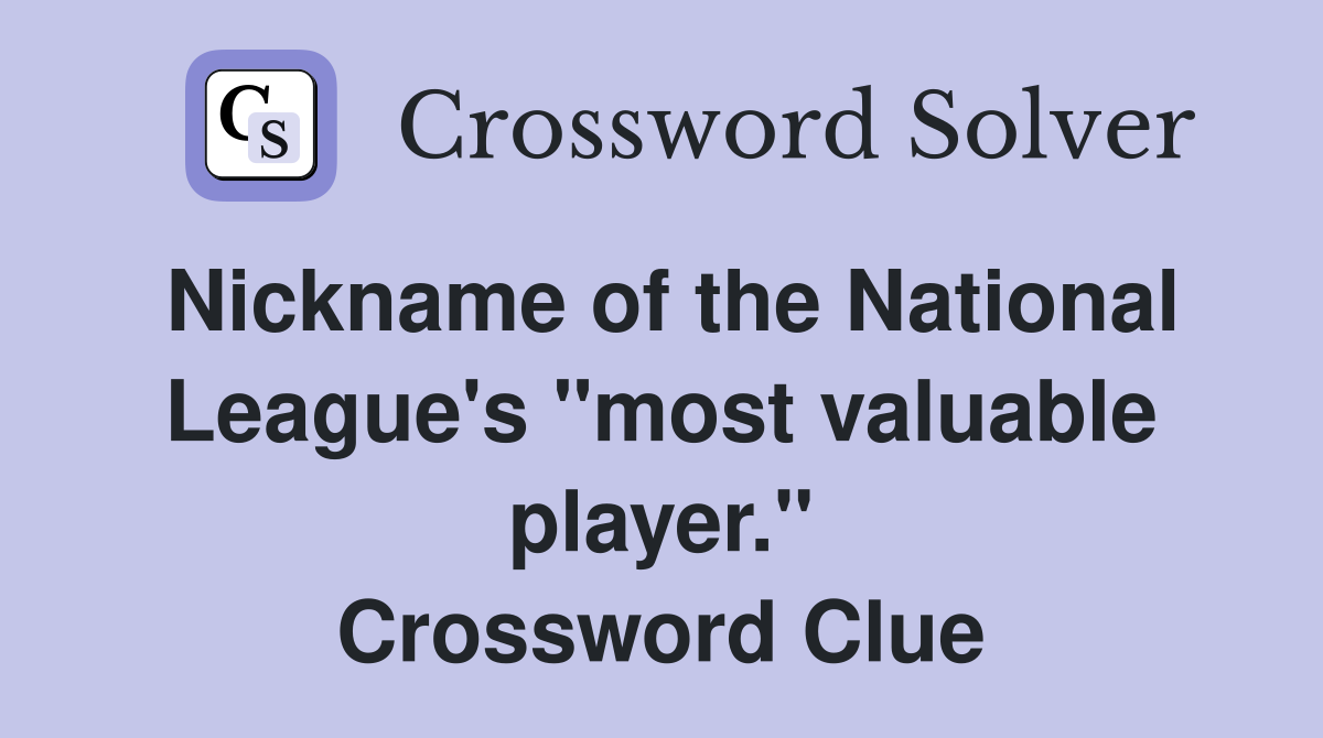 Nickname of the National League's "most valuable player." Crossword Clue