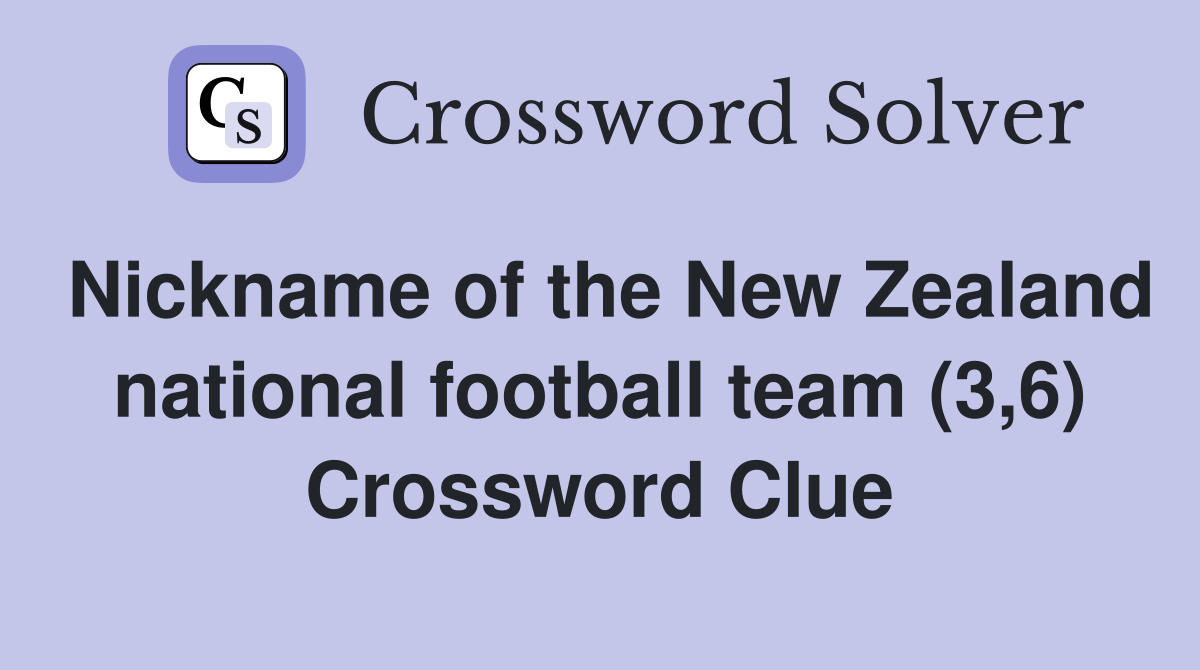 Nickname of the New Zealand national football team (3,6) Crossword Clue