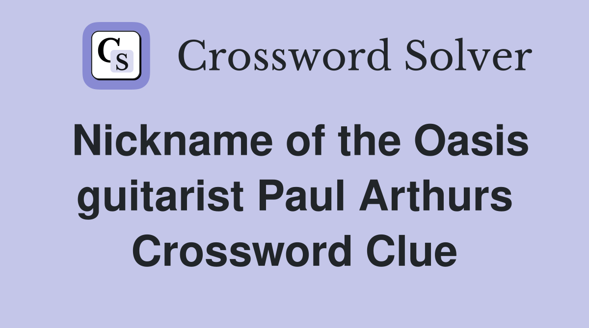 Nickname of the Oasis guitarist Paul Arthurs Crossword Clue