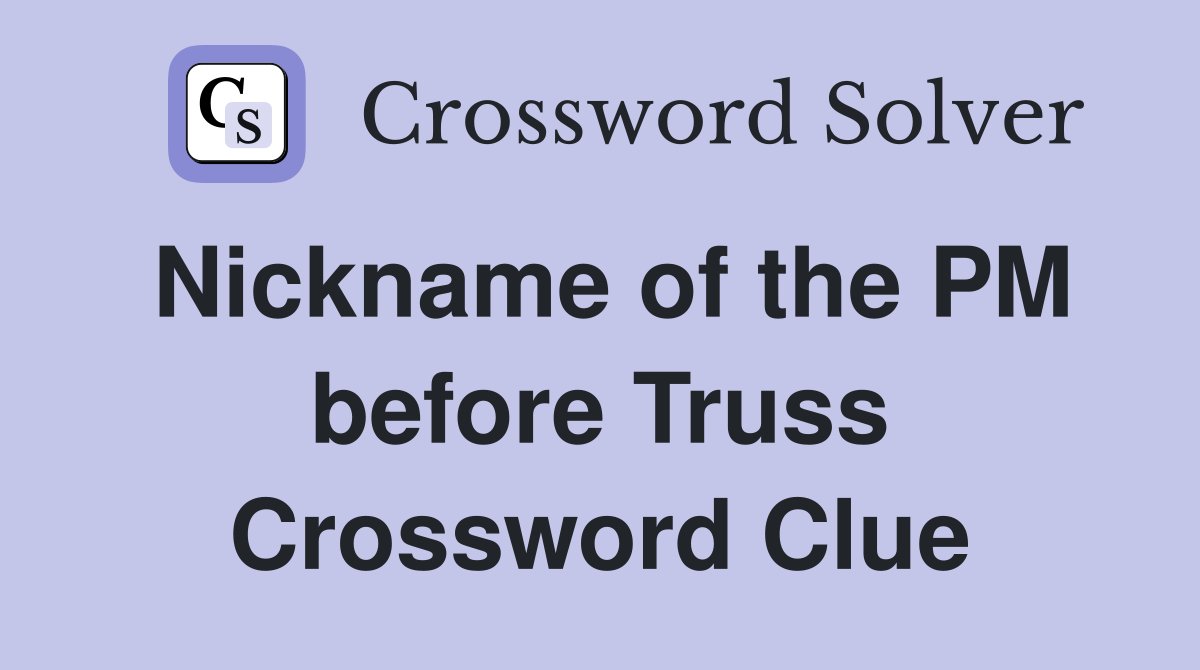 Nickname of the PM before Truss Crossword Clue