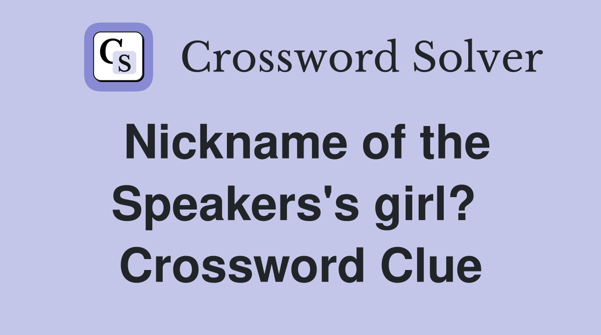 Nickname of the Speakers's girl?  Crossword Clue