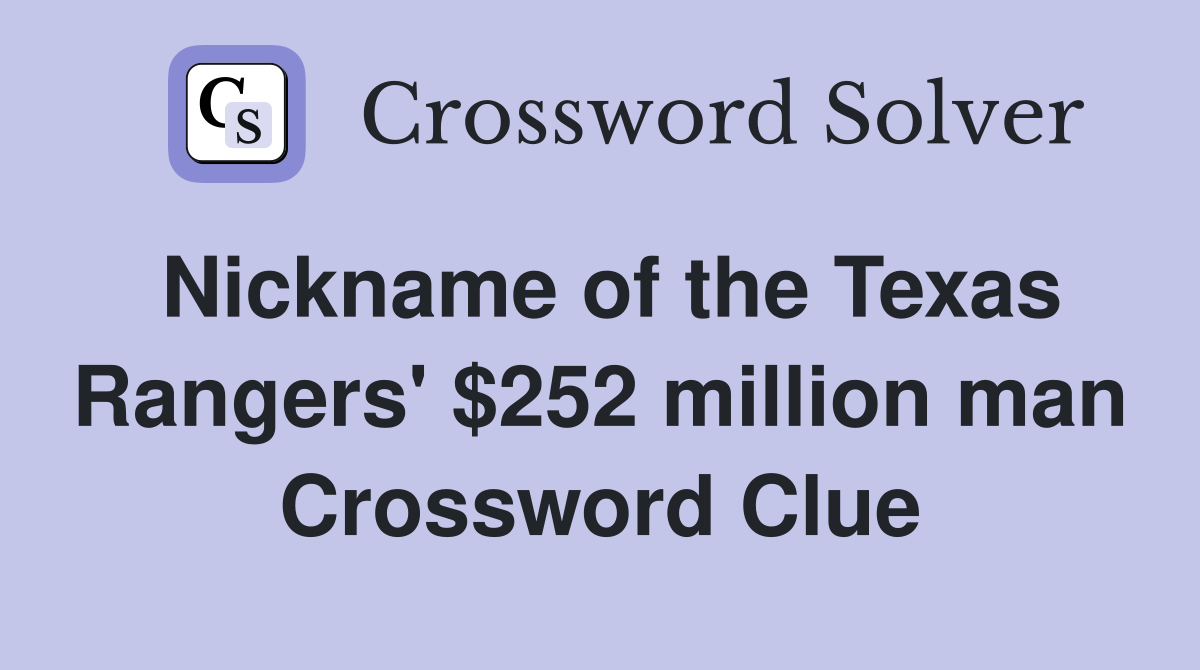 Nickname of the Texas Rangers' $252 million man Crossword Clue