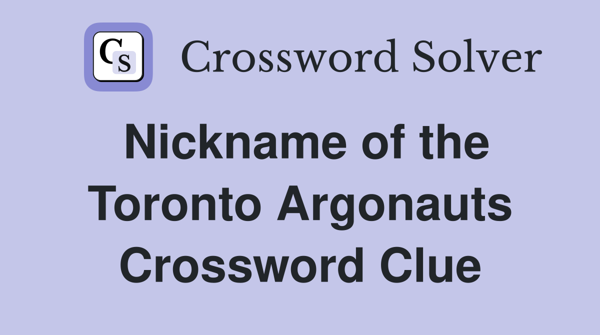 Nickname of the Toronto Argonauts Crossword Clue