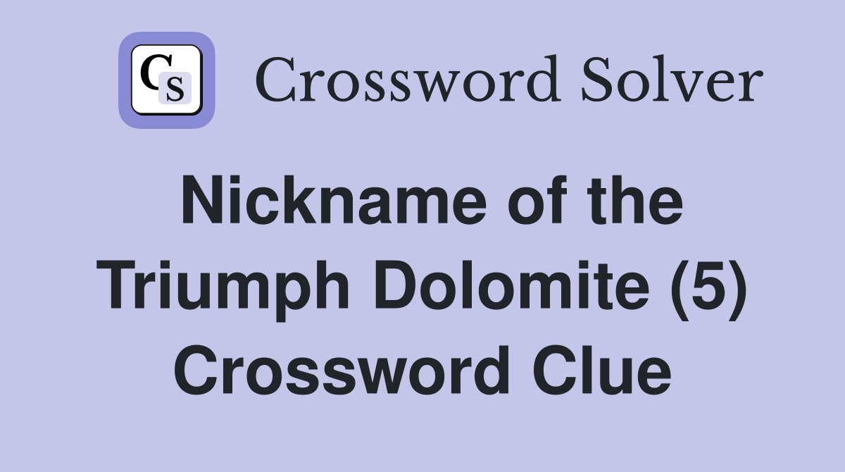 Nickname of the Triumph Dolomite (5) Crossword Clue