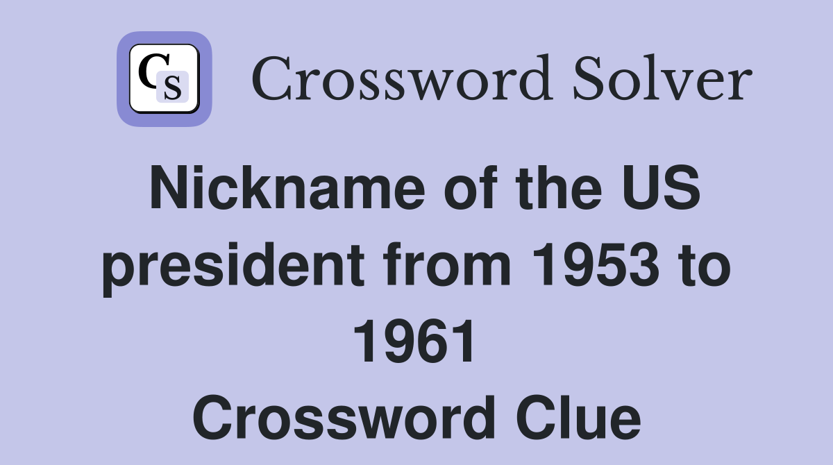 Nickname of the US president from 1953 to 1961 Crossword Clue