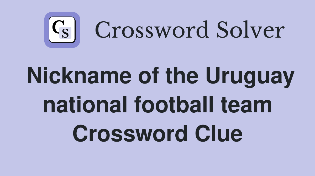 Nickname of the Uruguay national football team Crossword Clue