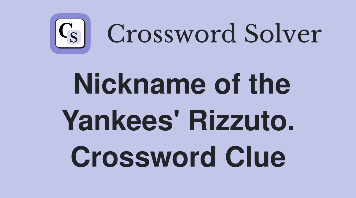 Nickname of the Yankees' Rizzuto. Crossword Clue