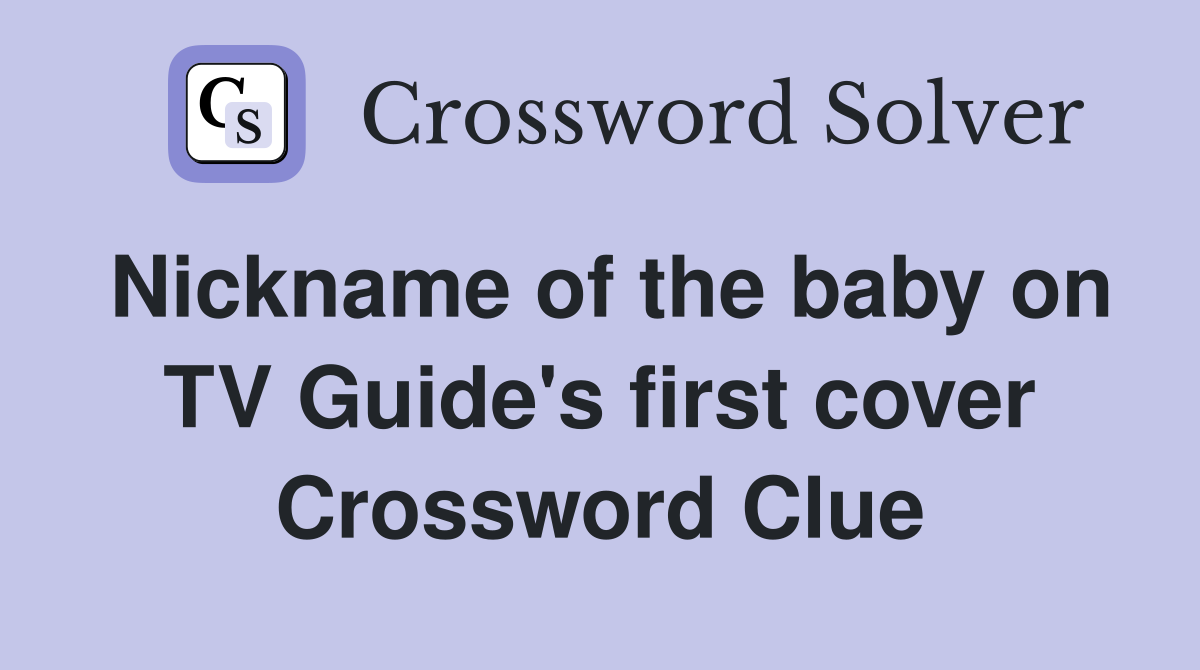 Nickname of the baby on TV Guide's first cover Crossword Clue