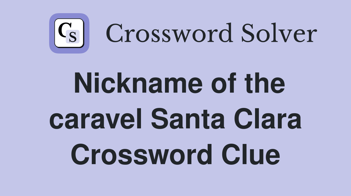 Nickname of the caravel Santa Clara Crossword Clue