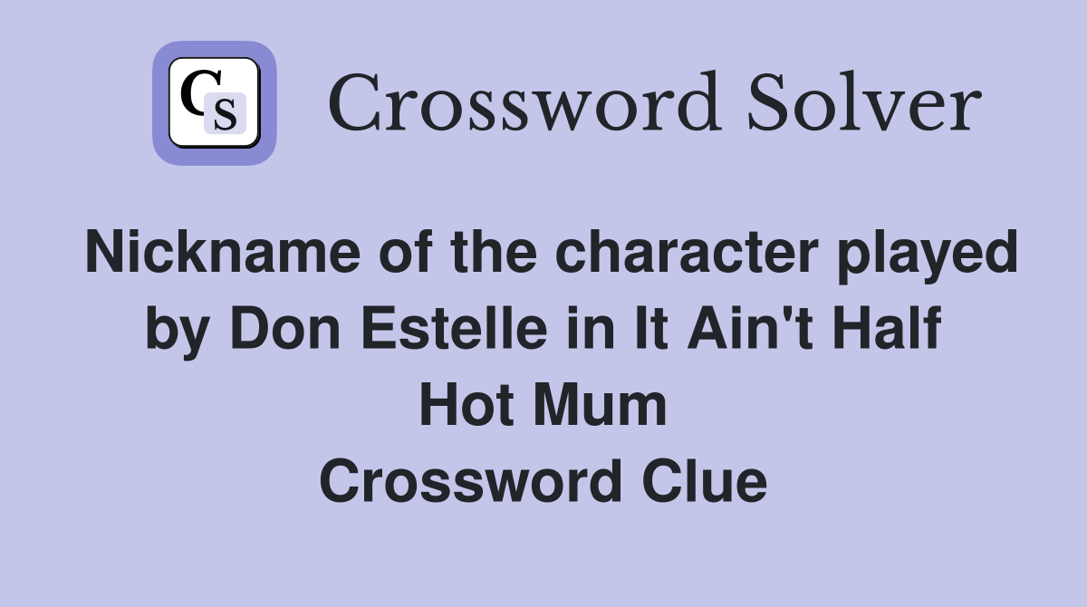 Nickname of the character played by Don Estelle in It Ain't Half Hot Mum Crossword Clue