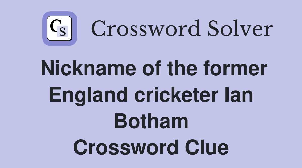 Nickname of the former England cricketer Ian Botham Crossword Clue