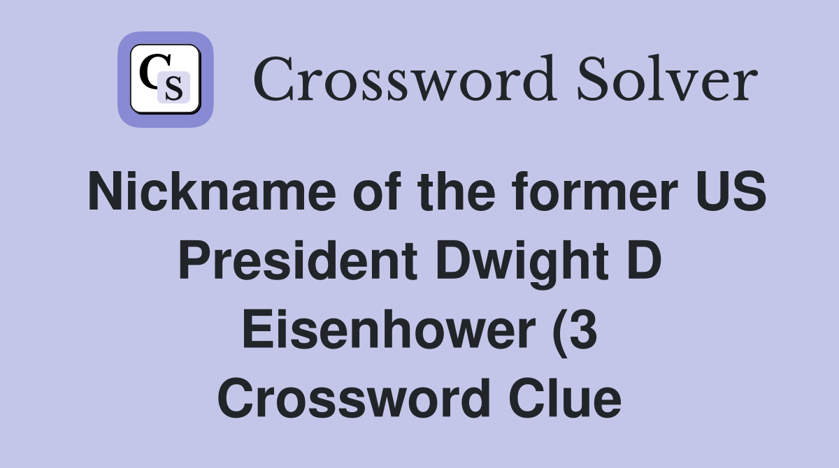 Nickname of the former US President Dwight D Eisenhower (3) Crossword Nickname of the former US President Dwight D Eisenhower (3) Crossword