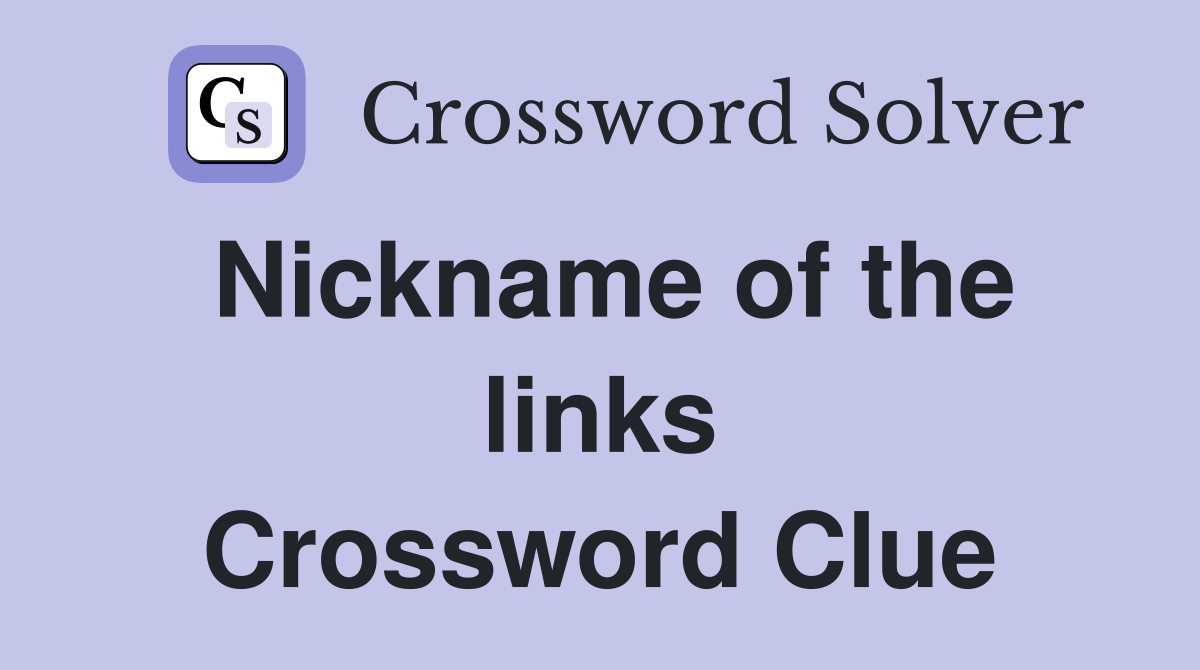 Nickname of the links Crossword Clue