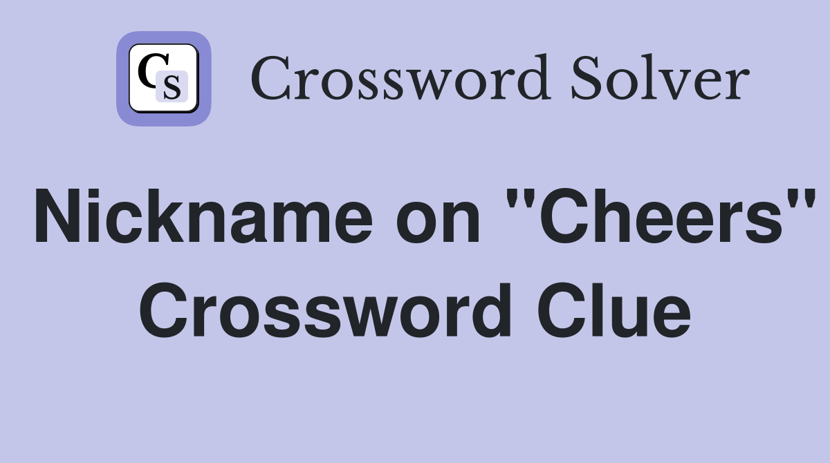 Nickname on "Cheers" Crossword Clue
