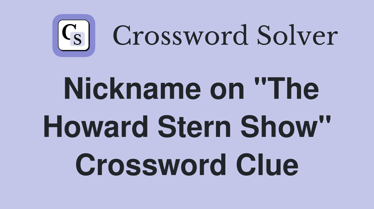 Nickname on "The Howard Stern Show" Crossword Clue