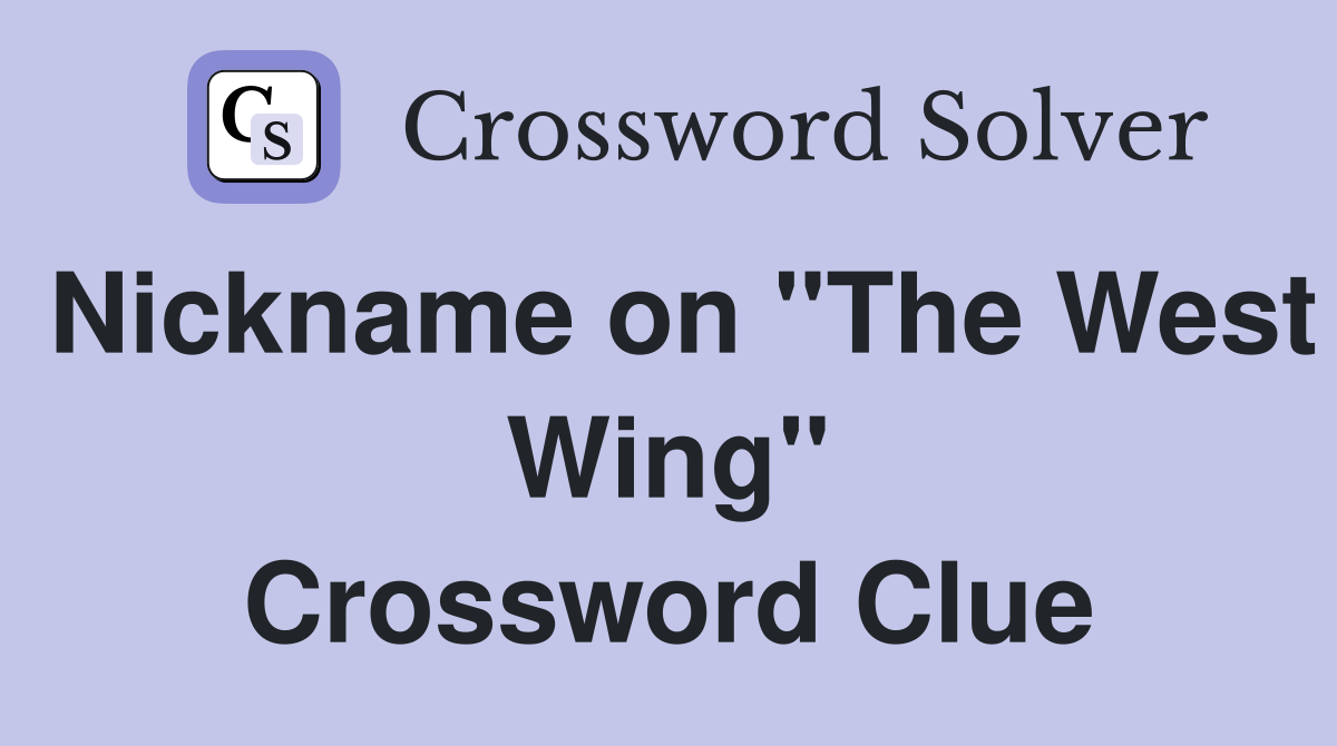 Nickname on "The West Wing" Crossword Clue