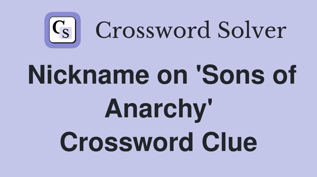 Nickname on 'Sons of Anarchy' Crossword Clue