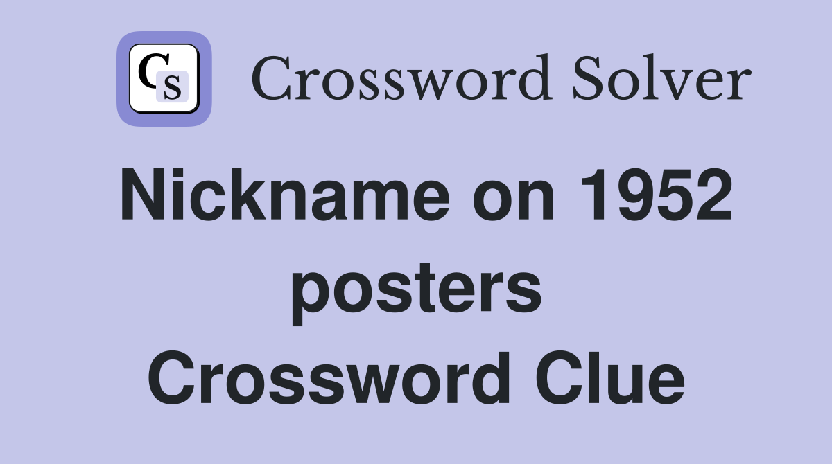 Nickname on 1952 posters Crossword Clue