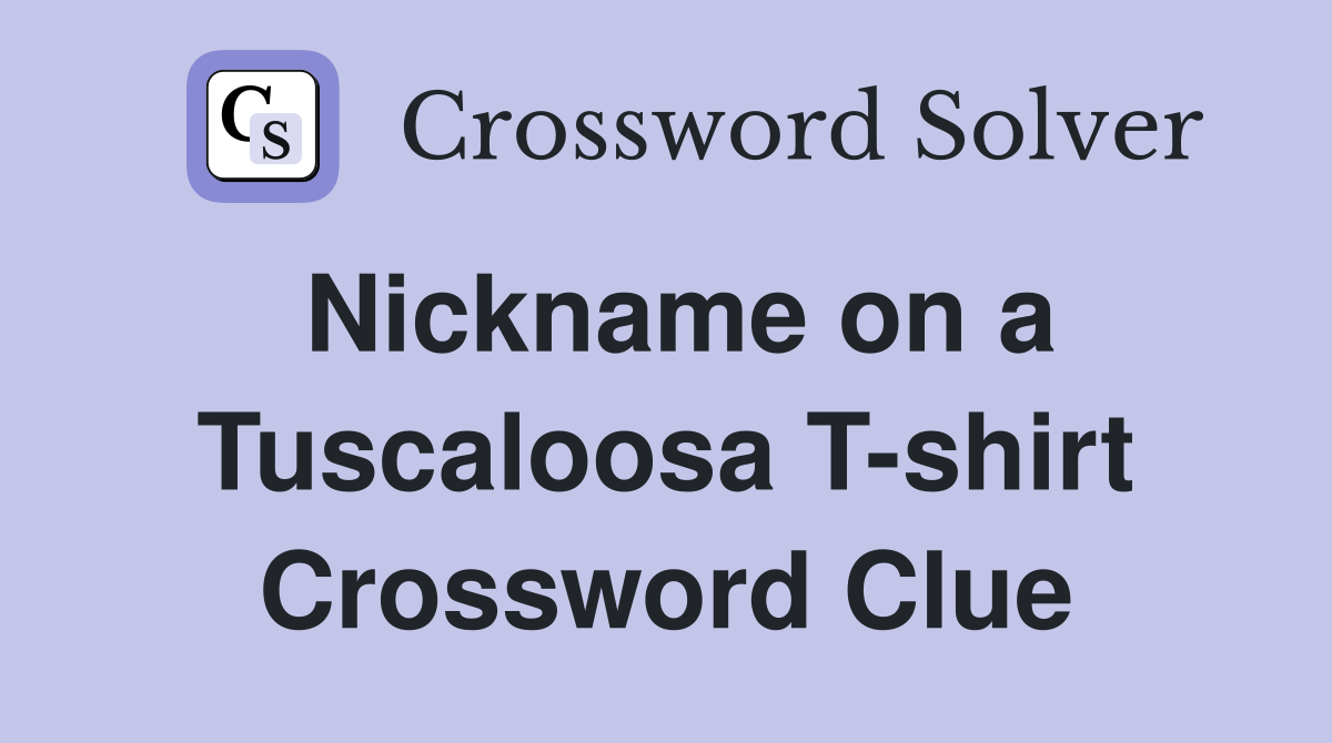 Nickname on a Tuscaloosa T-shirt Crossword Clue