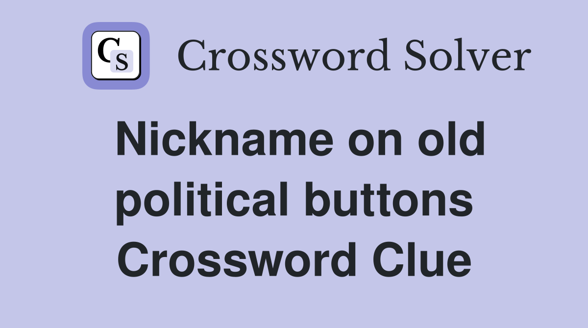 Nickname on old political buttons Crossword Clue