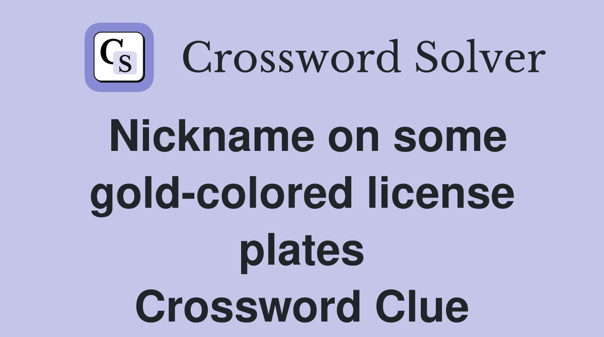 Nickname on some gold-colored license plates Crossword Clue