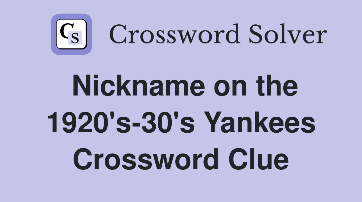 Nickname on the 1920's-30's Yankees Crossword Clue