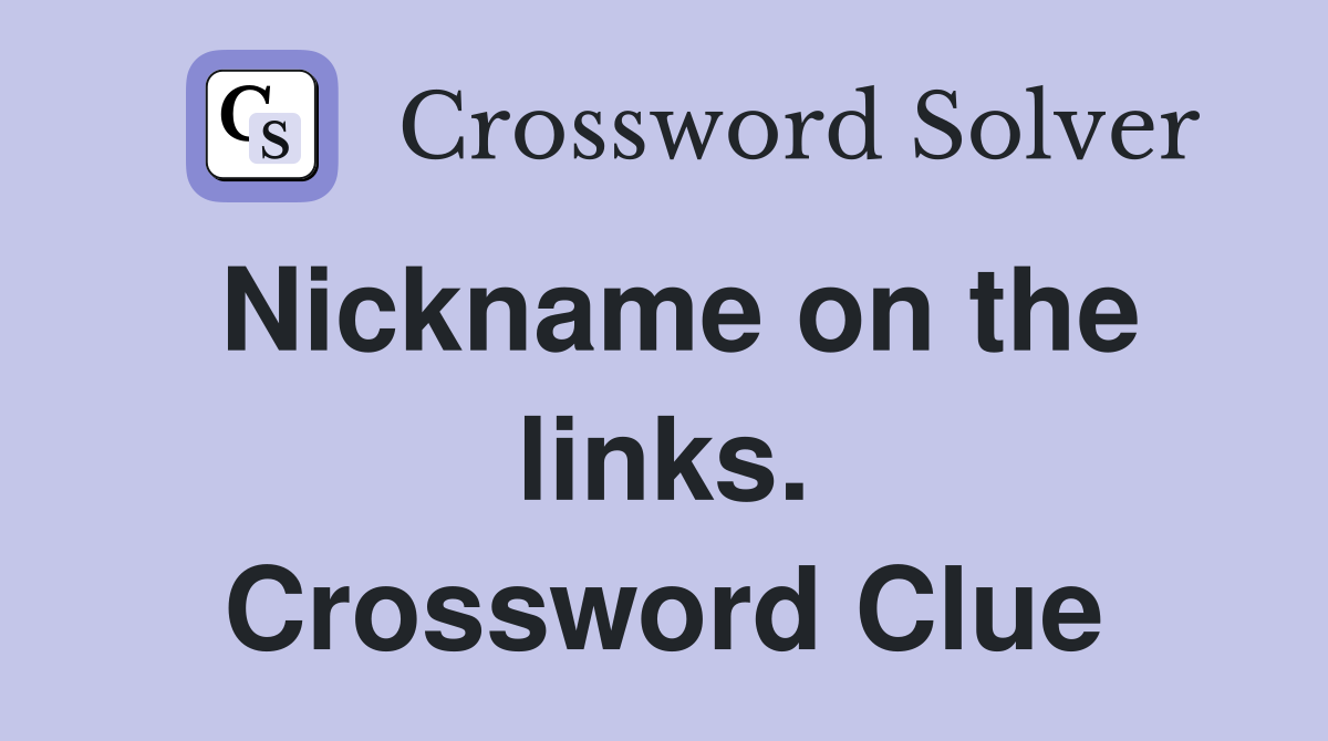 Nickname on the links. Crossword Clue