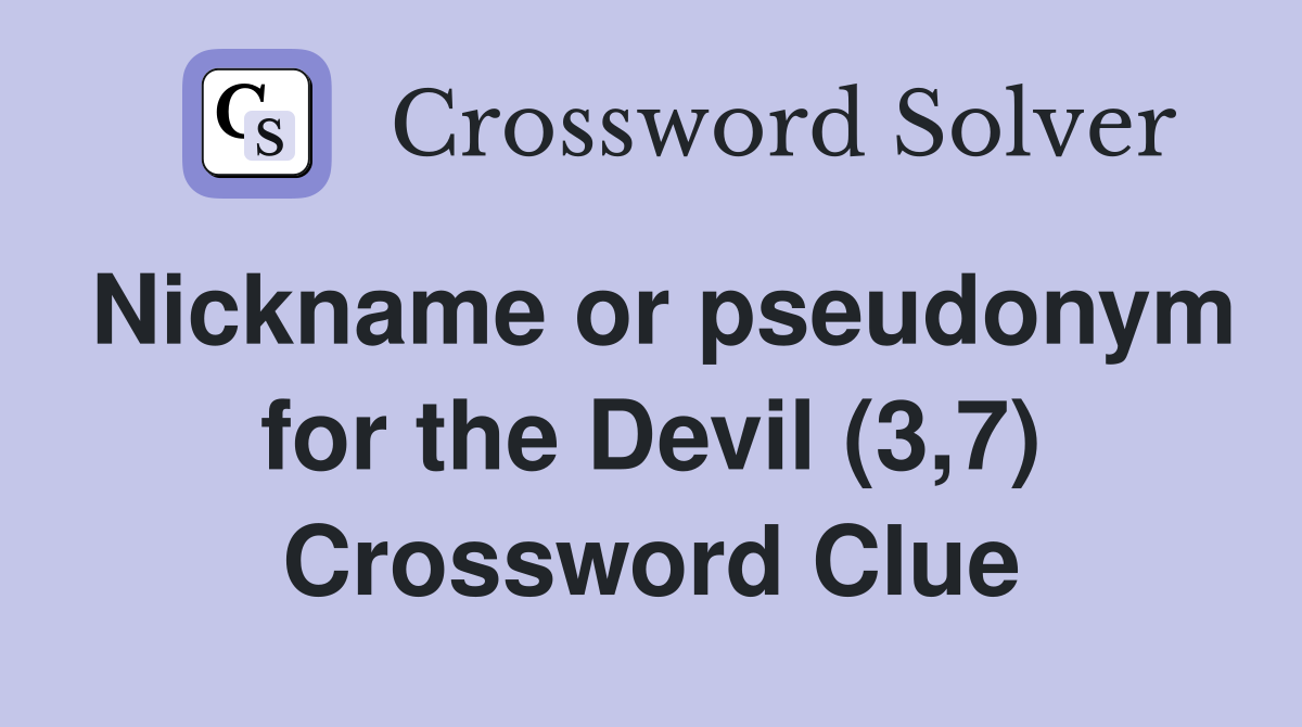 Nickname or pseudonym for the Devil (3,7) Crossword Clue