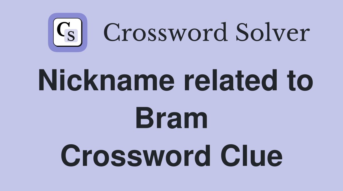 Nickname related to Bram Crossword Clue