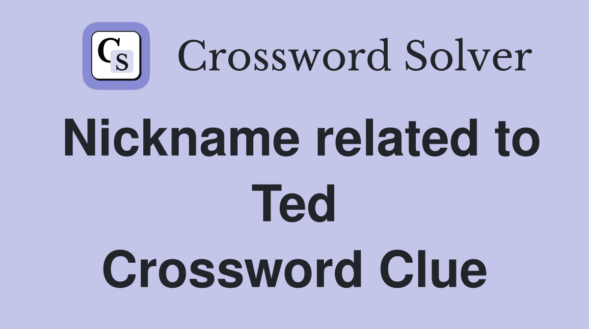 Nickname related to Ted Crossword Clue