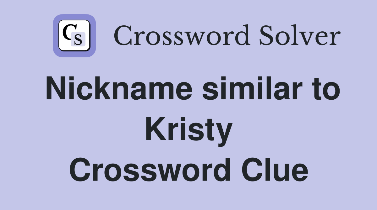 Nickname similar to Kristy Crossword Clue