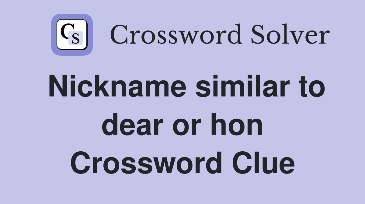 Nickname similar to dear or hon Crossword Clue