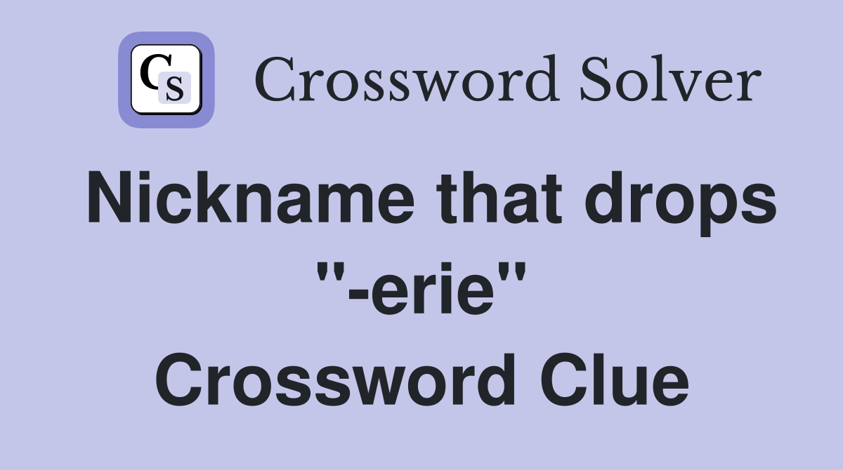Nickname that drops "-erie" Crossword Clue