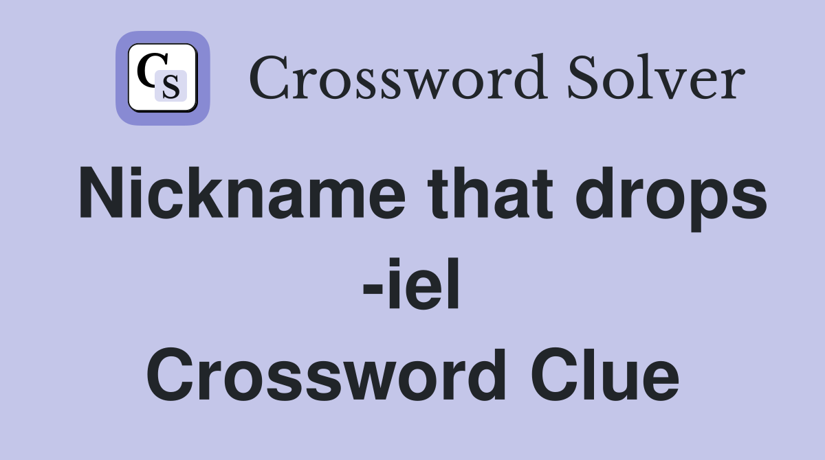 Nickname that drops -iel Crossword Clue