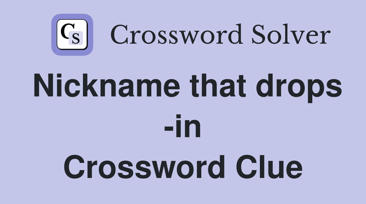 Nickname that drops -in Crossword Clue