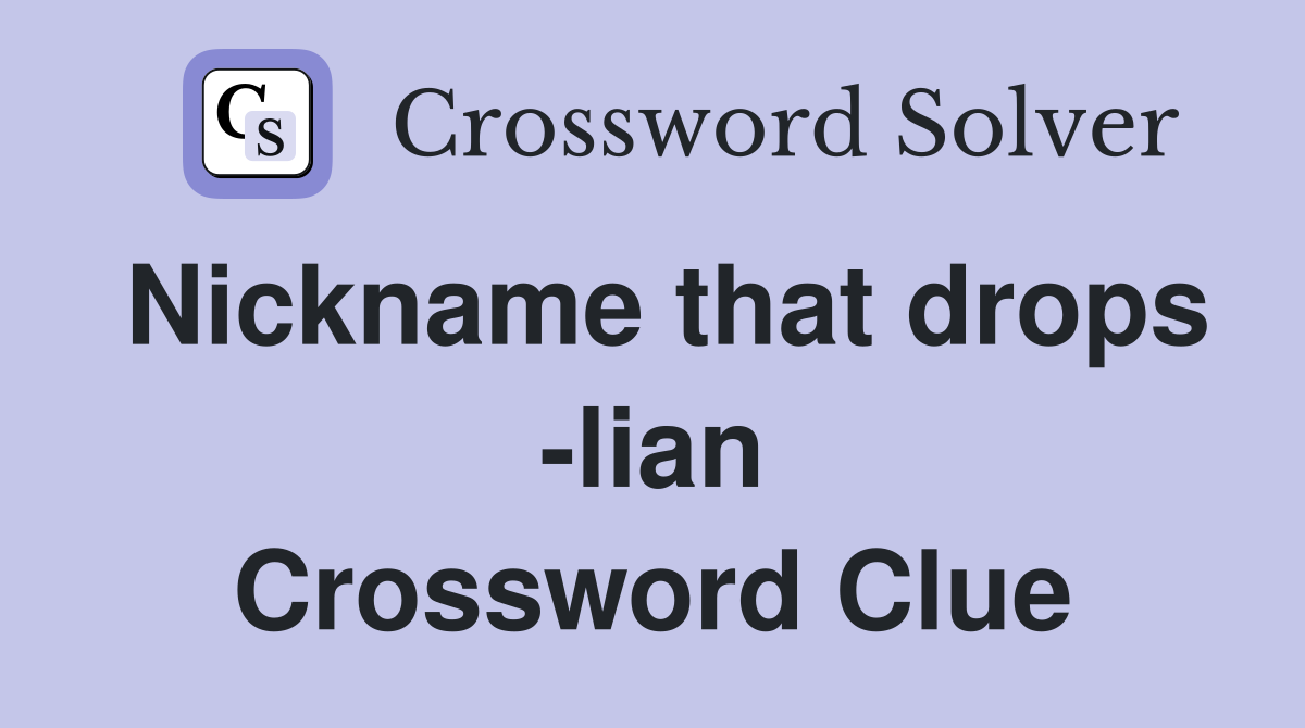 Nickname that drops -lian Crossword Clue