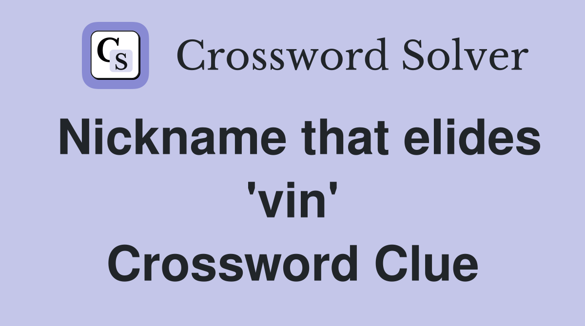 Nickname that elides 'vin' Crossword Clue