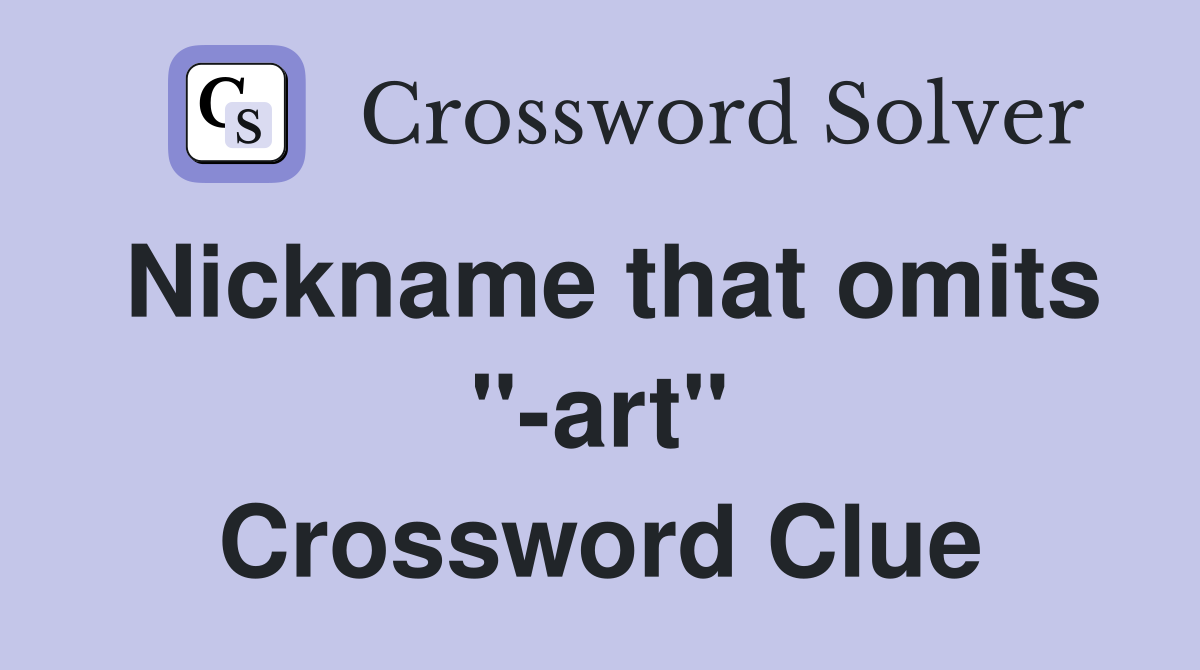 Nickname that omits "-art" Crossword Clue