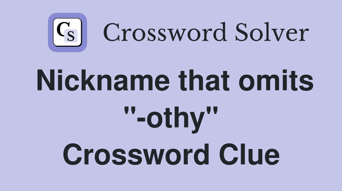 Nickname that omits "-othy" Crossword Clue