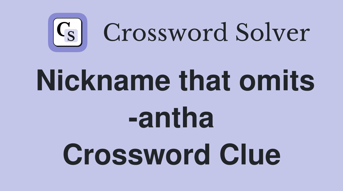 Nickname that omits -antha Crossword Clue