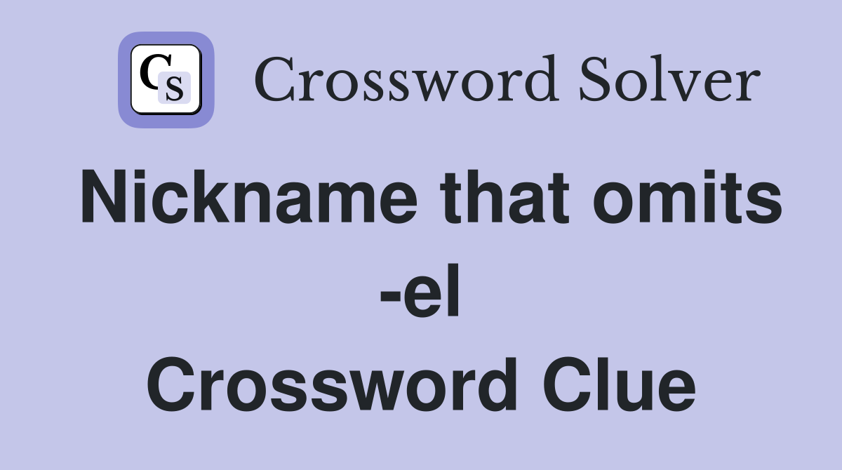 Nickname that omits -el Crossword Clue