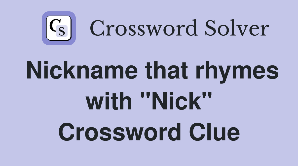 Nickname that rhymes with "Nick" Crossword Clue