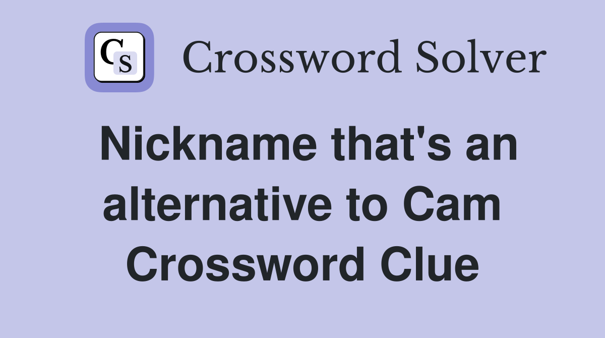 Nickname that's an alternative to Cam Crossword Clue