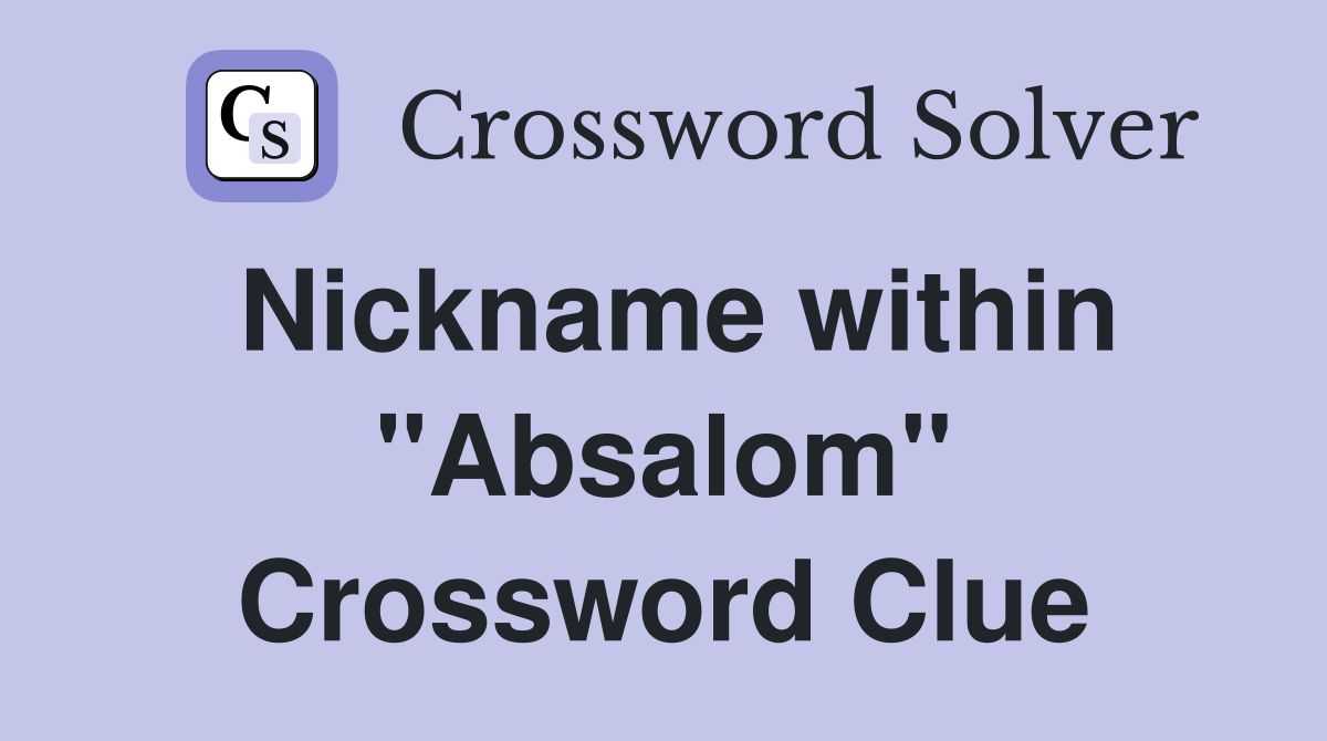 Nickname within "Absalom" Crossword Clue