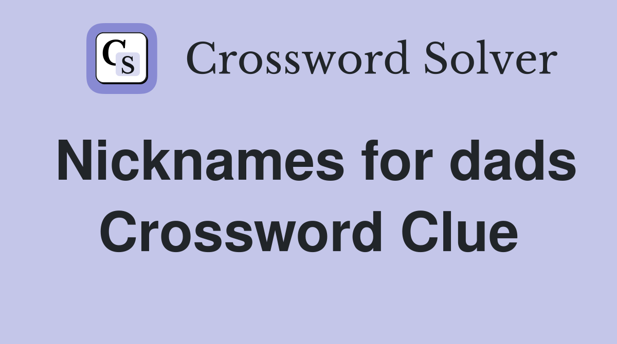 Nicknames for dads Crossword Clue