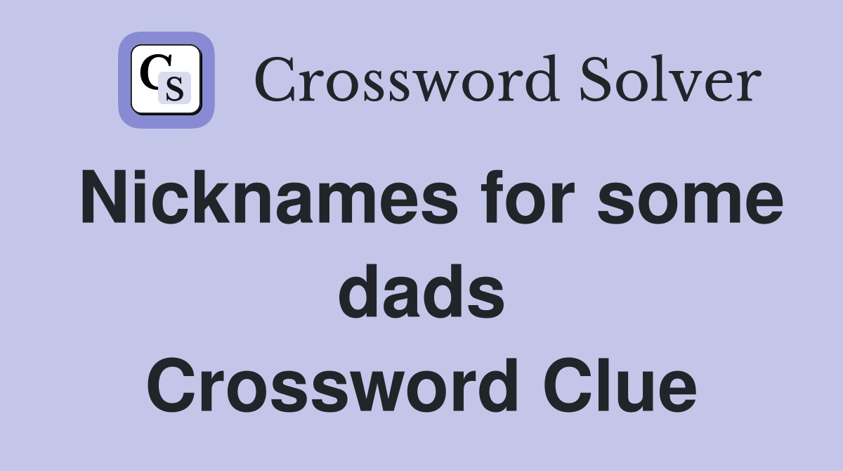 Nicknames for some dads Crossword Clue