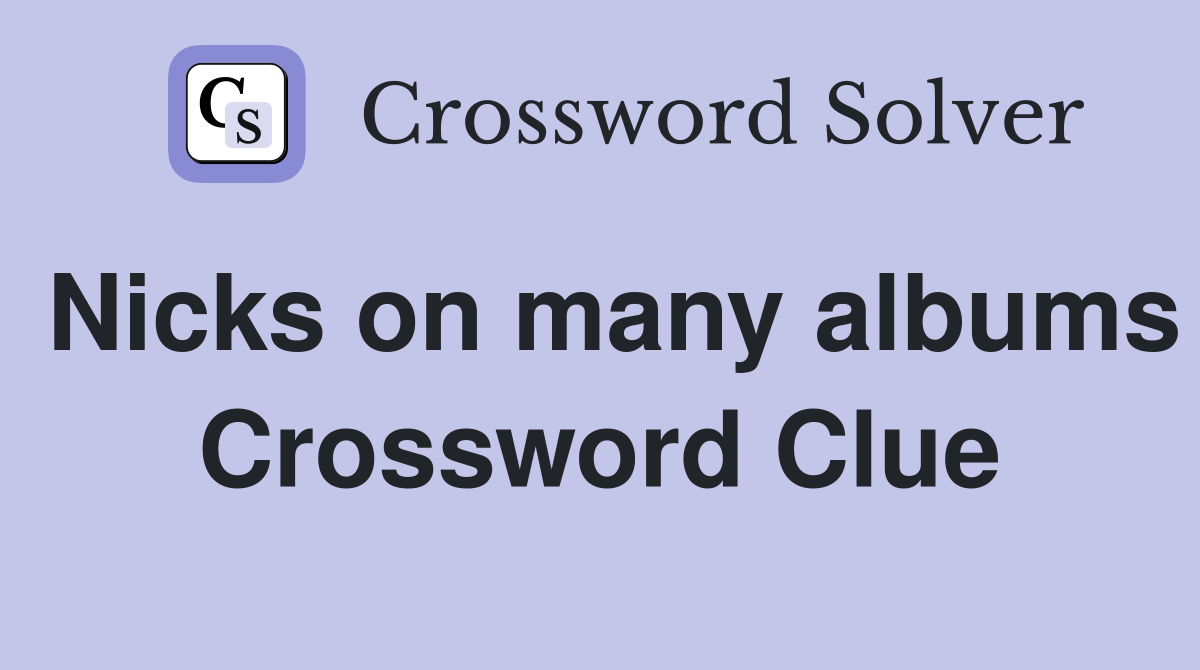 Nicks on many albums Crossword Clue