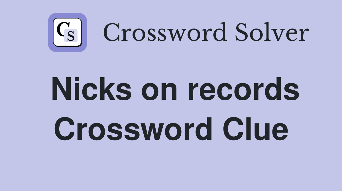 Nicks on records Crossword Clue