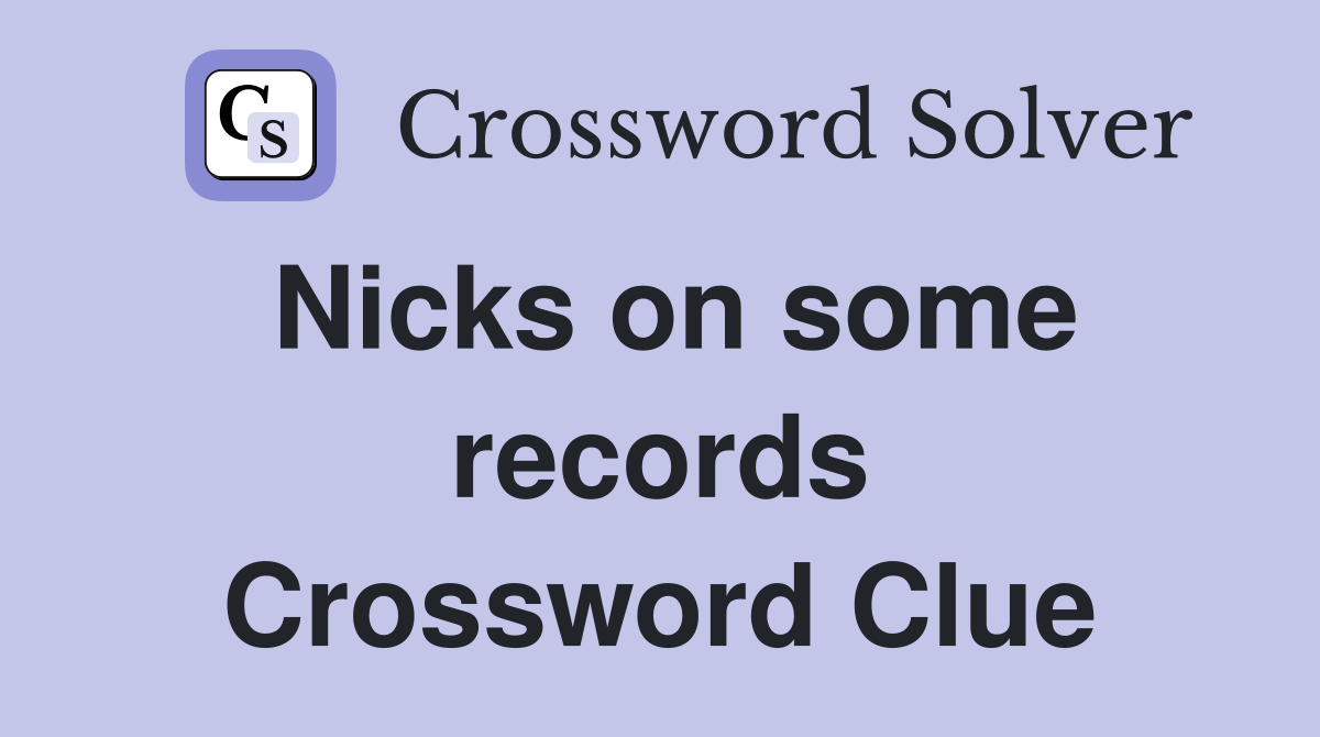 Nicks on some records Crossword Clue